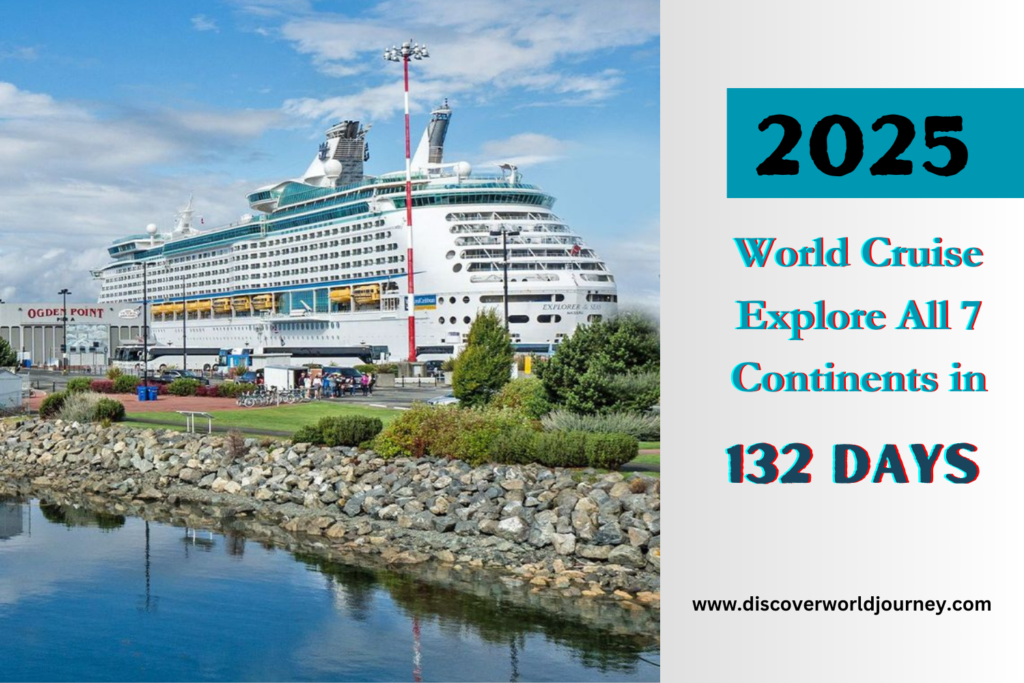 2025 World Cruise Explore All 7 Continents in 132 Days