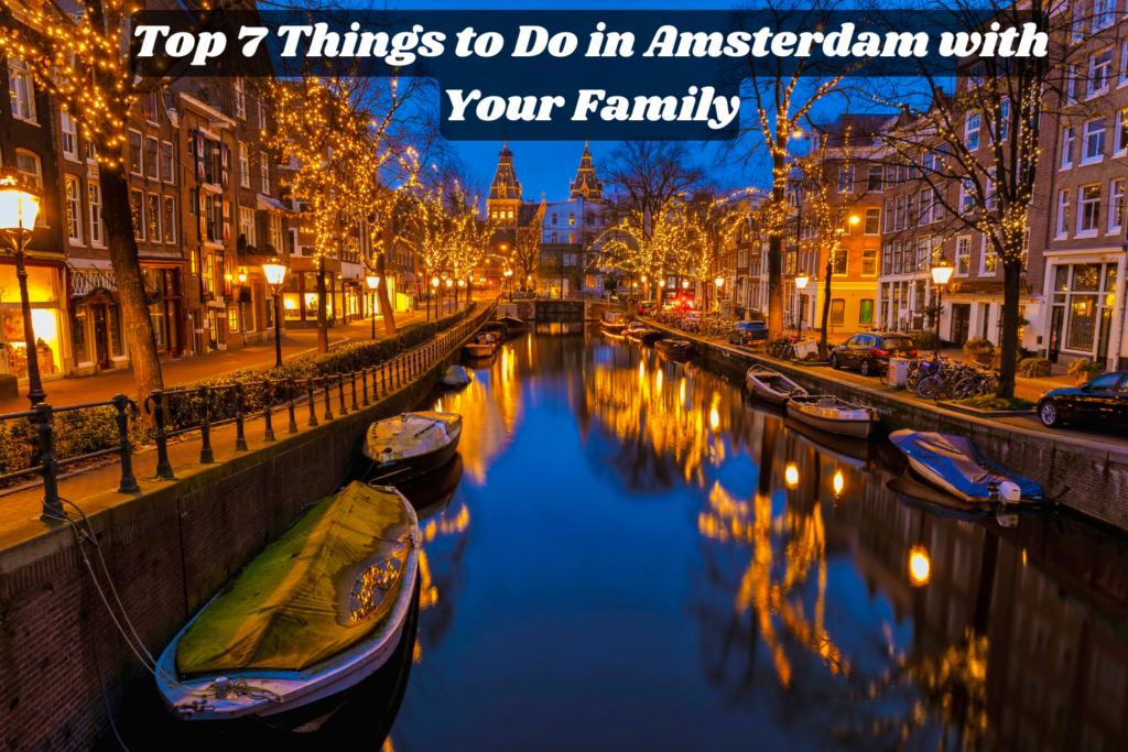 Top 7 Things to Do in Amsterdam with Your Family